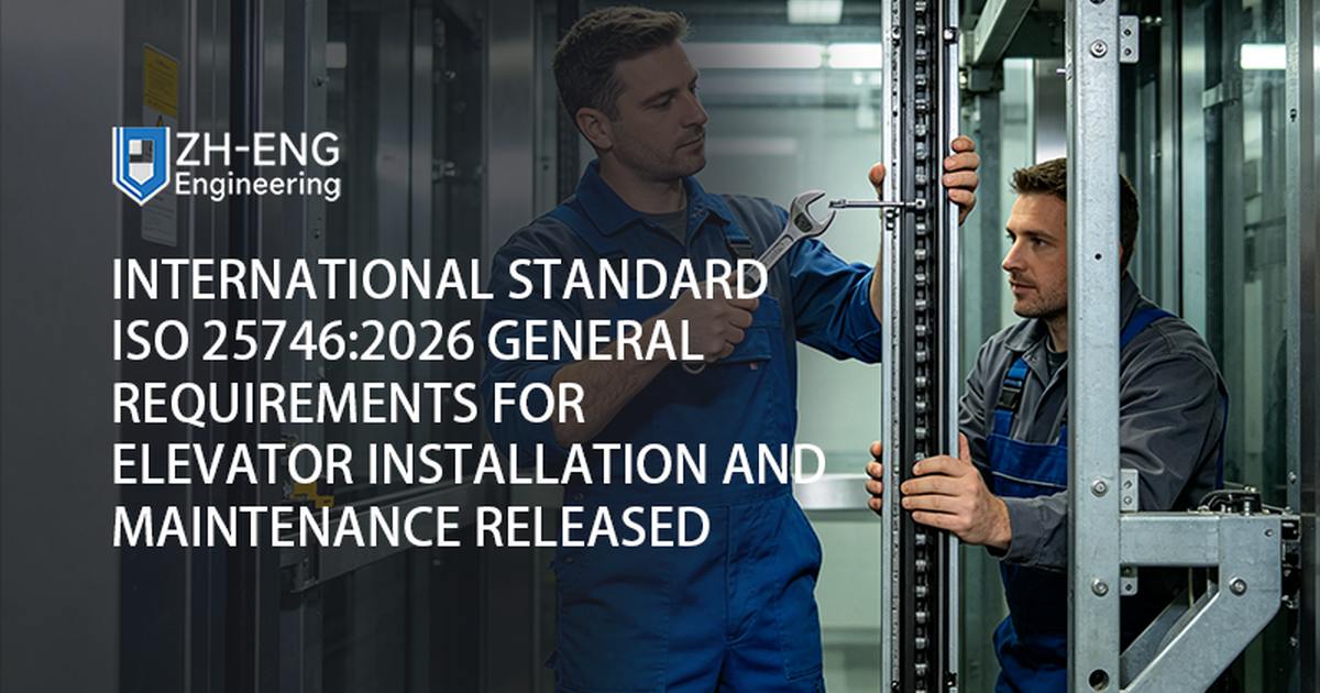 International Standard ISO 25746:2026 General Requirements for Elevator Installation and Maintenance Released