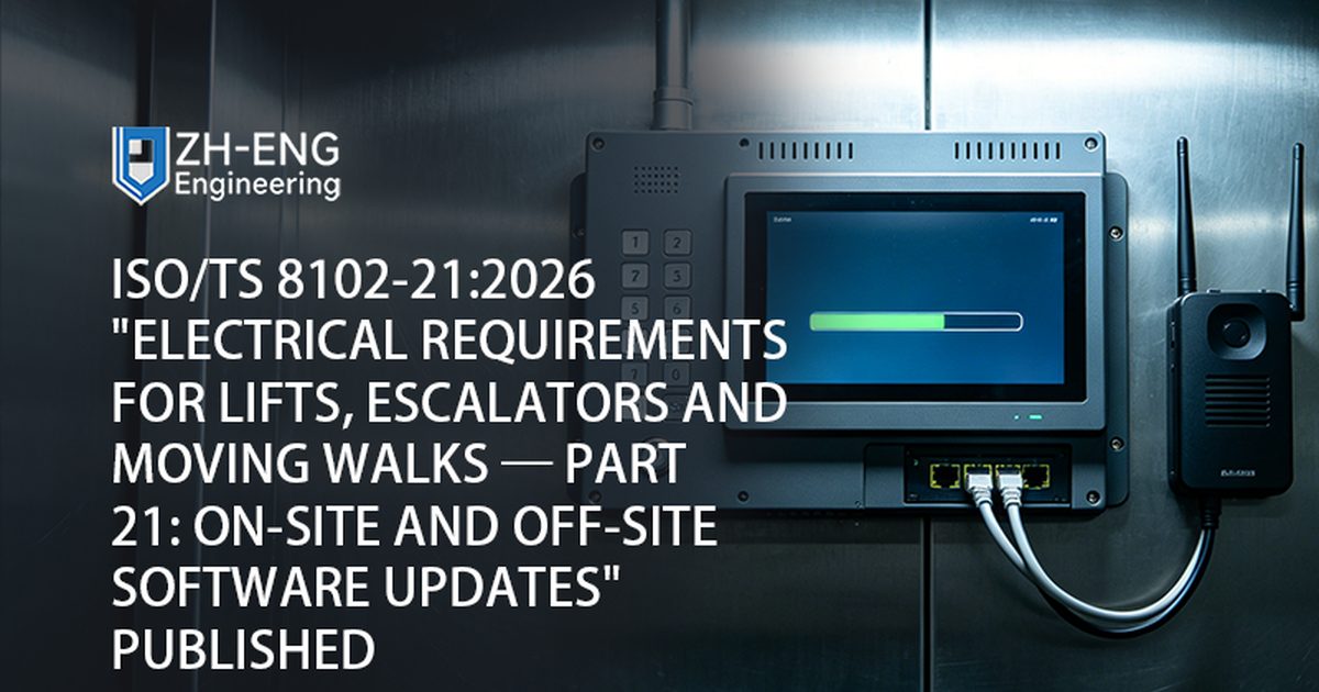 ISO/TS 8102-21:2026 « Exigences électriques pour les ascenseurs, les escaliers mécaniques et les trottoirs roulants — Partie 21 : Mises à jour logicielles sur site et hors site » Publié