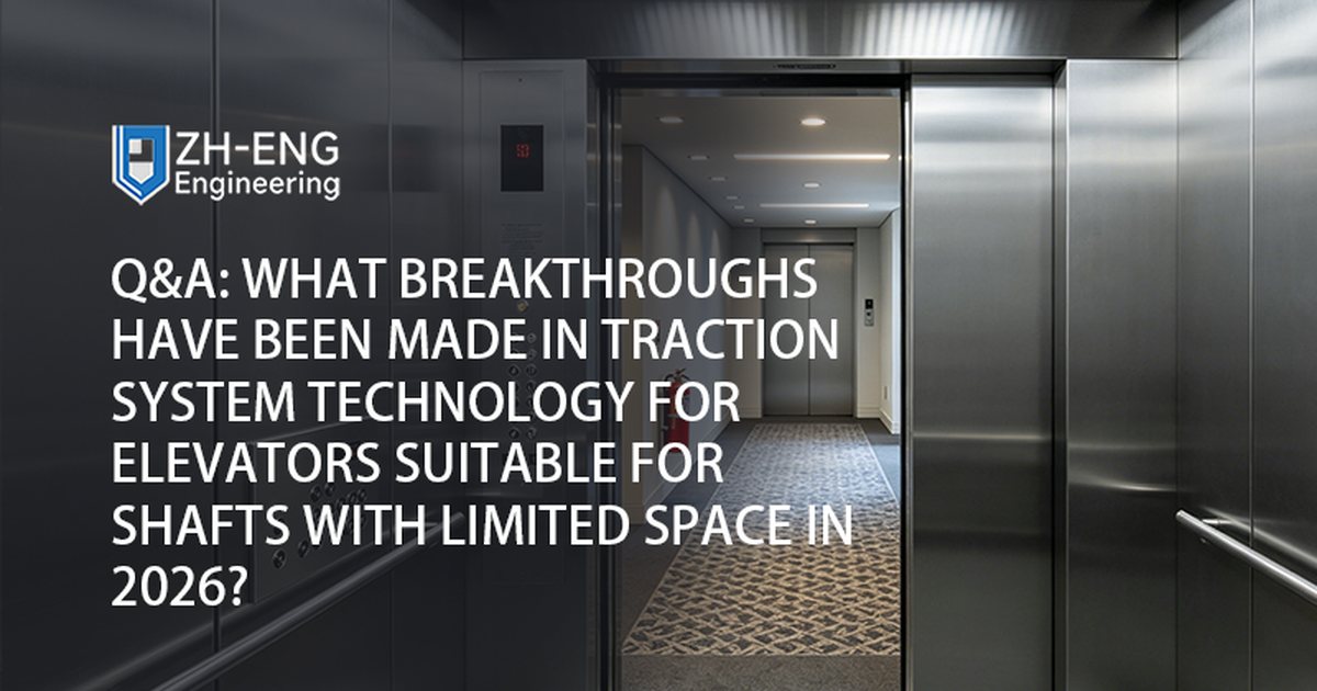Q&A: What Breakthroughs Have Been Made in Traction System Technology for Elevators Suitable for Shafts with Limited Space in 2026?