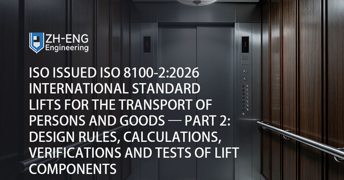 Ascensori standard internazionali ISO 8100-2:2026 emessi dalla ISO per il trasporto di persone e merci — Parte 2: Regole di progettazione, calcoli, verifiche e prove dei componenti degli ascensori